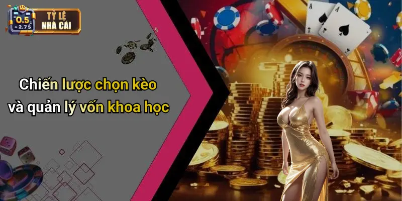 Chiến lược chọn kèo và quản lý vốn khoa học