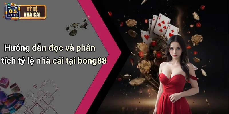 Hướng dẫn đọc và phân tích tỷ lệ nhà cái tại bong88