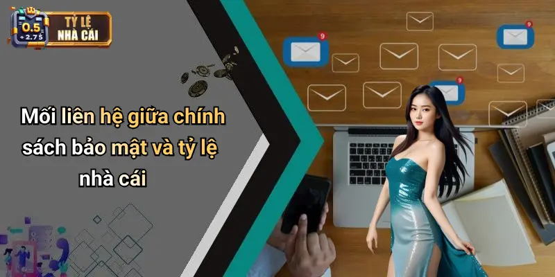 Mối liên hệ giữa chính sách bảo mật và tỷ lệ nhà cái