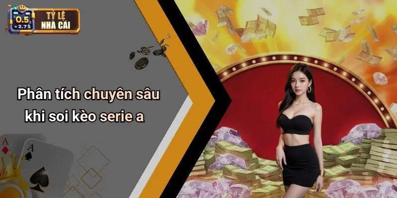 Phân tích chuyên sâu khi soi kèo serie a