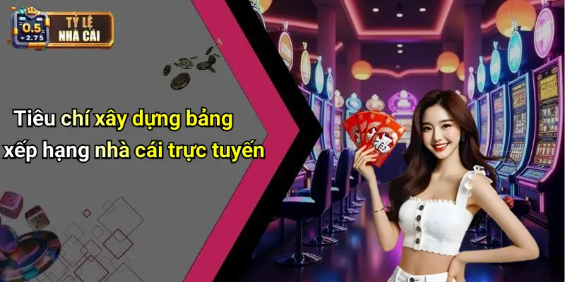 Tiêu chí xây dựng bảng xếp hạng nhà cái trực tuyến