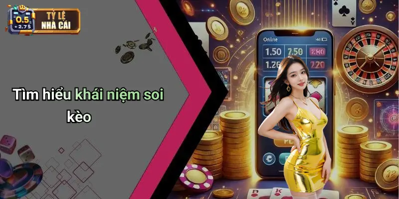 Tìm hiểu khái niệm soi kèo