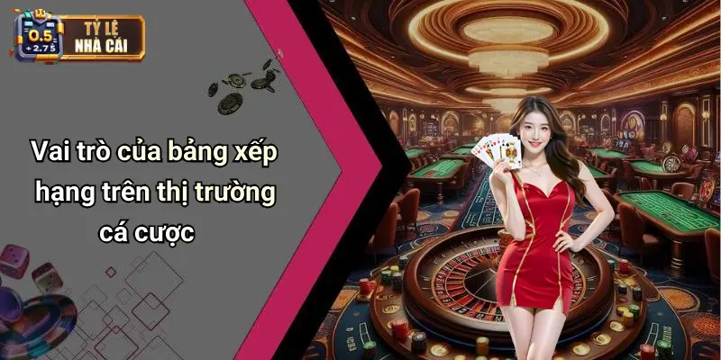 Vai trò của bảng xếp hạng trên thị trường cá cược