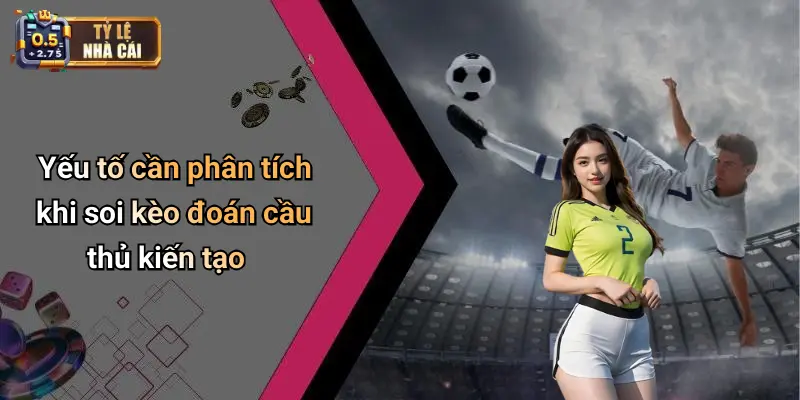 Yếu tố cần phân tích khi soi kèo đoán cầu thủ kiến tạo