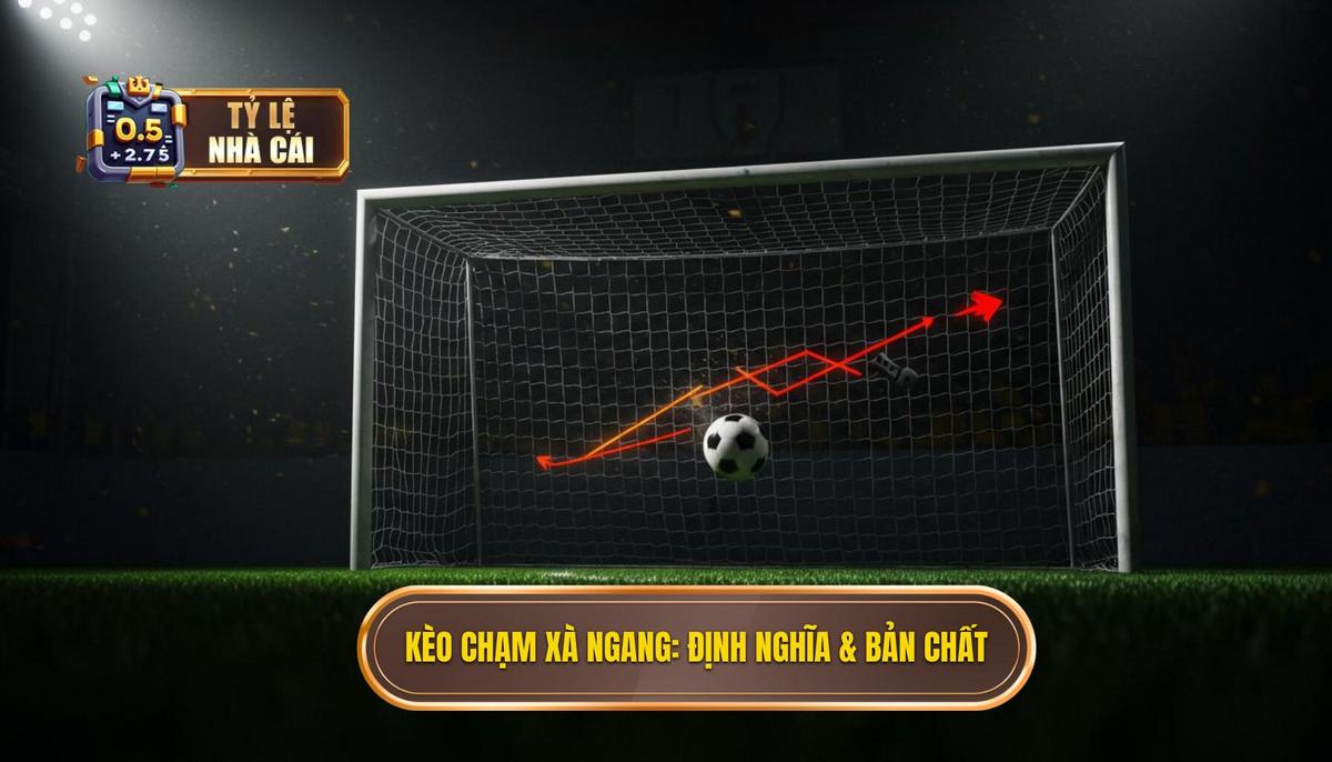 Phần 1_ Định Nghĩa và Bản Chất của Kèo Cược Chạm Xà Ngang