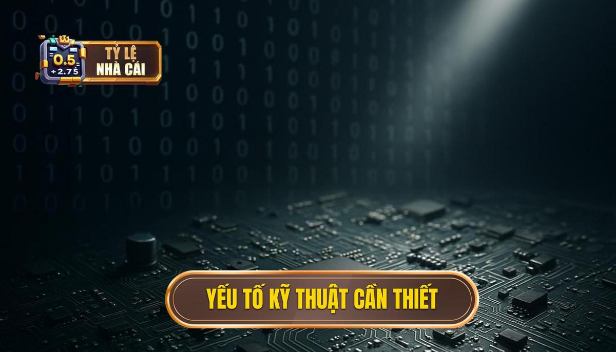 2. Các Yếu Tố Kỹ Thuật Cần Thiết