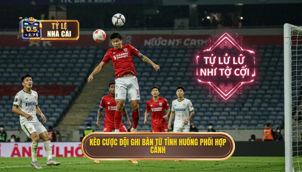 Kèo cược đội ghi bàn từ tình huống phối hợp cánh