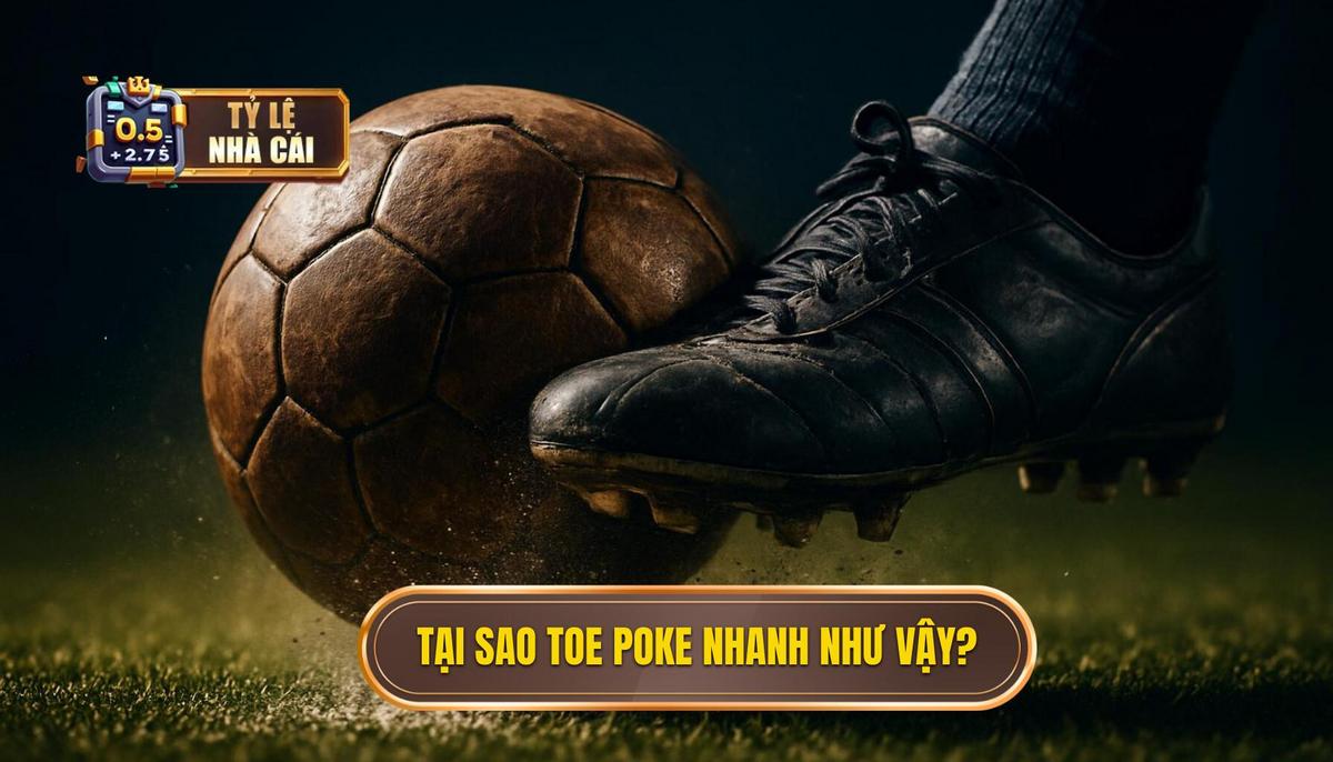 Nền Tảng Cơ Học_ Tại Sao Toe Poke Lại Nhanh Đến Vậy_