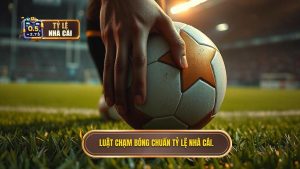 Luật chạm bóng chuẩn TỶ LỆ NHÀ CÁI.