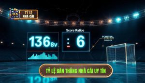 Tỷ lệ bàn thắng nhà cái uy tín
