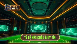Tỷ lệ kèo châu Á uy tín.