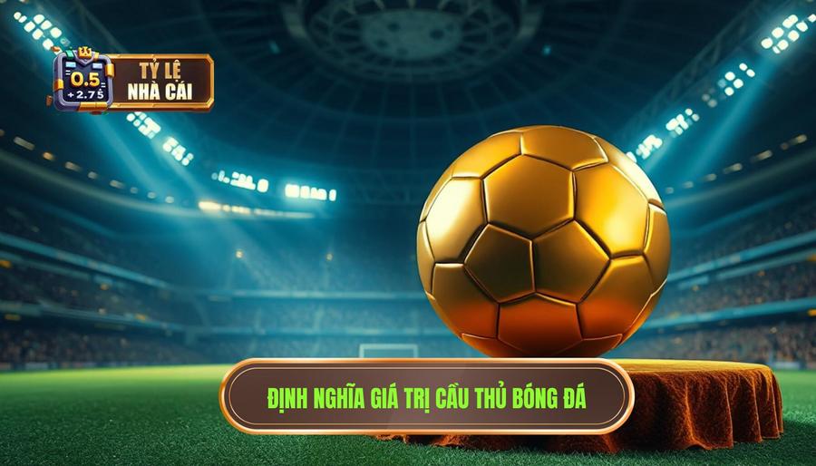 Định nghĩa giá trị cầu thủ bóng đá